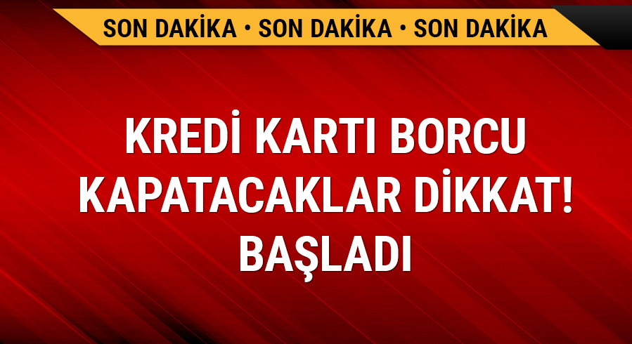 Kredi kart� borcu kapatacaklar dikkat! Ba�lad�