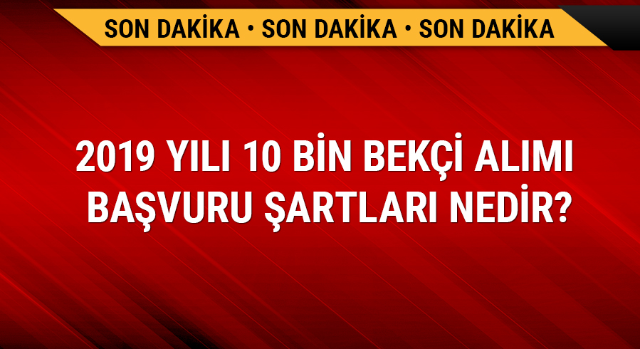 2019 y�l� 10 bin bek�i al�m� ne zaman yap�lacak?