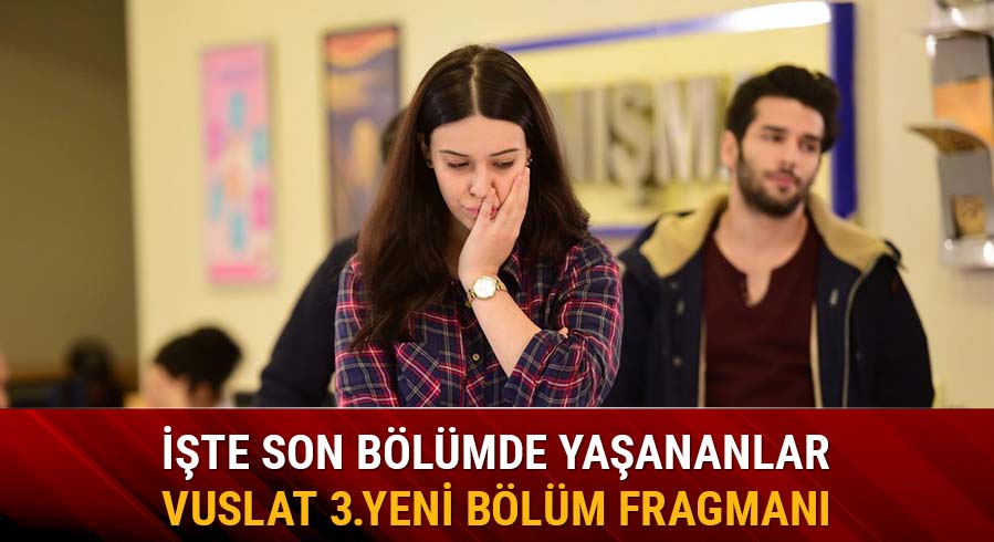 Vuslat dizisi 3.yeni b�l�m fragman�