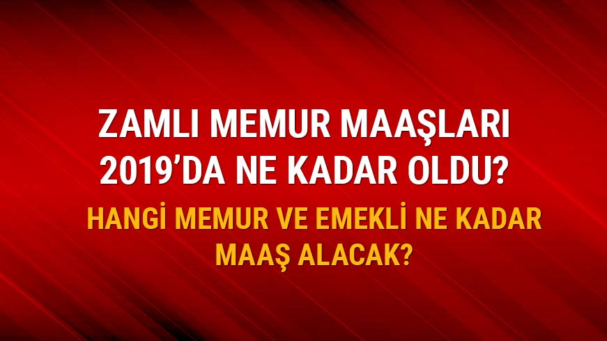Memur maa�� 2019 zamm� hesaplamanas�l yap�l�r?