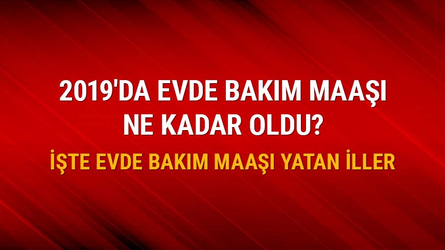 Evde bak�m maa�� yatan iller belli oldu