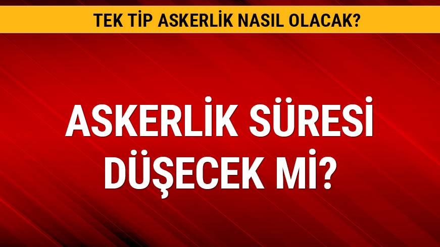 Askerlik s�resi d��ecek mi? 