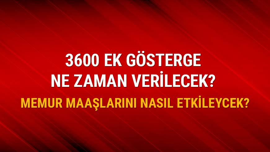 3600 ek g�sterge ne zaman verilecek?