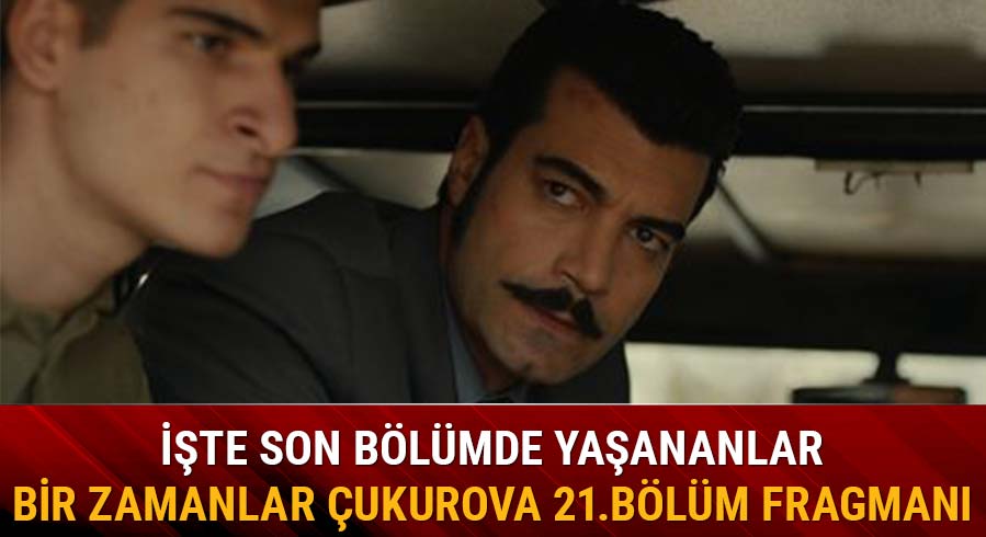 Bir zamanlar �ukurova dizisi 21.yeni b�l�m fragman� yay�nda m�?