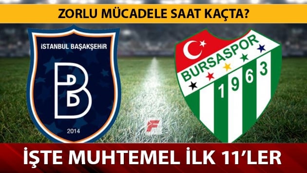  Sper lig 23. hafta Medipol Baakehir Bursaspor ma ne zaman saat kata hangi kanalda? Muhtemel ilk 11'ler