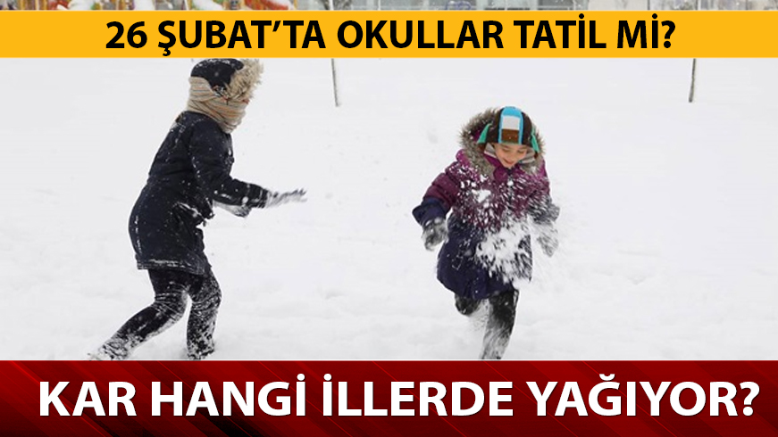 26 �ubat'ta hangi illerde okullar tatil?