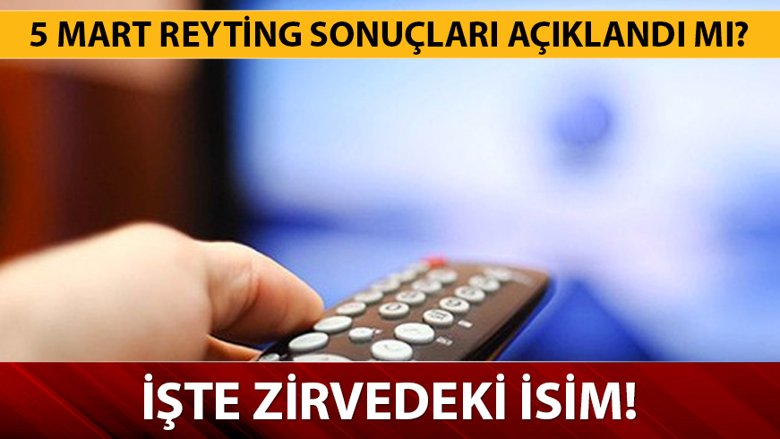 5 Mart Reyting sonu�lar� a��kland�! 