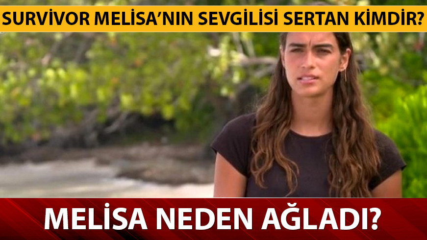 Survivor Melisa kimdir? Neden a�lad�?