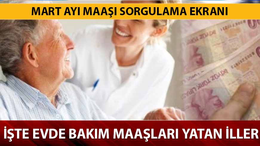 14 Mart 2019 evde bak�m maa�� yatan iller hangileridir?