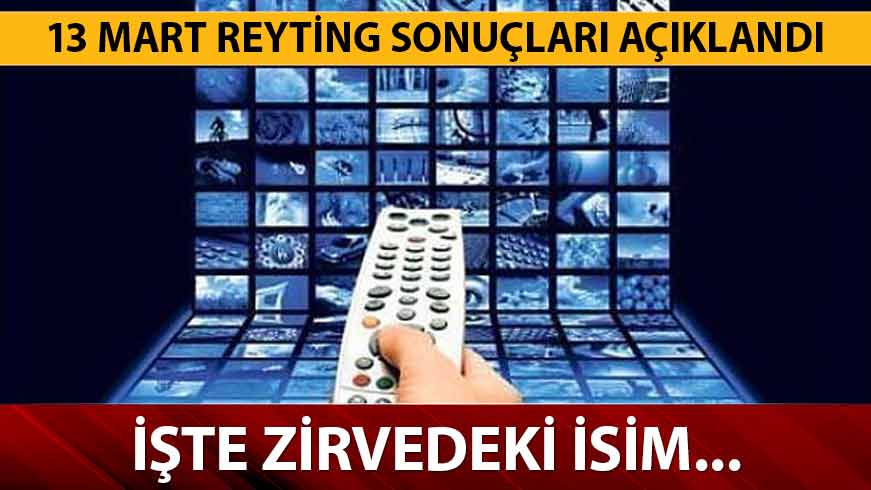 13 Mart reyting sonu�lar� a��kland�!