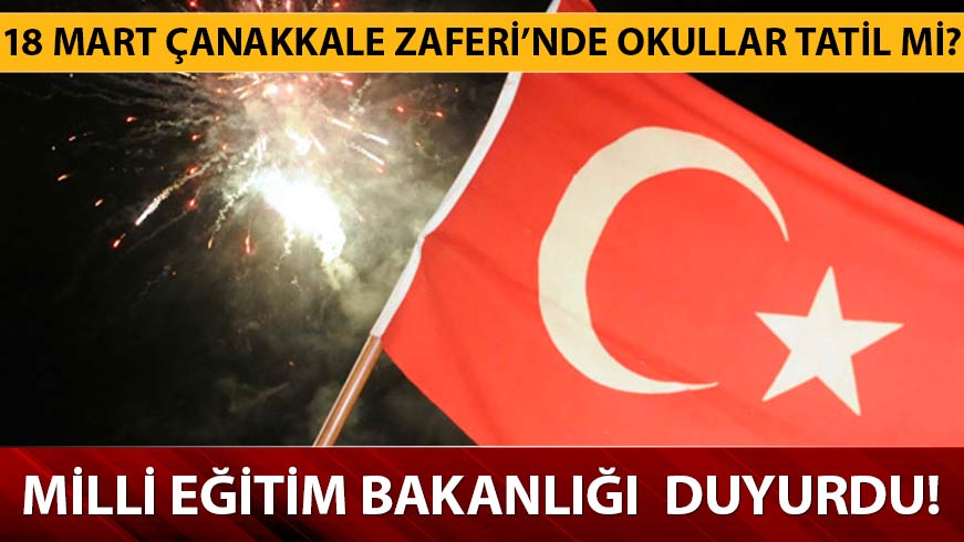 �anakkale Zaferi y�l d�n�m�nde okullar tatil mi? 18 Mart�ta okullar tatil mi?