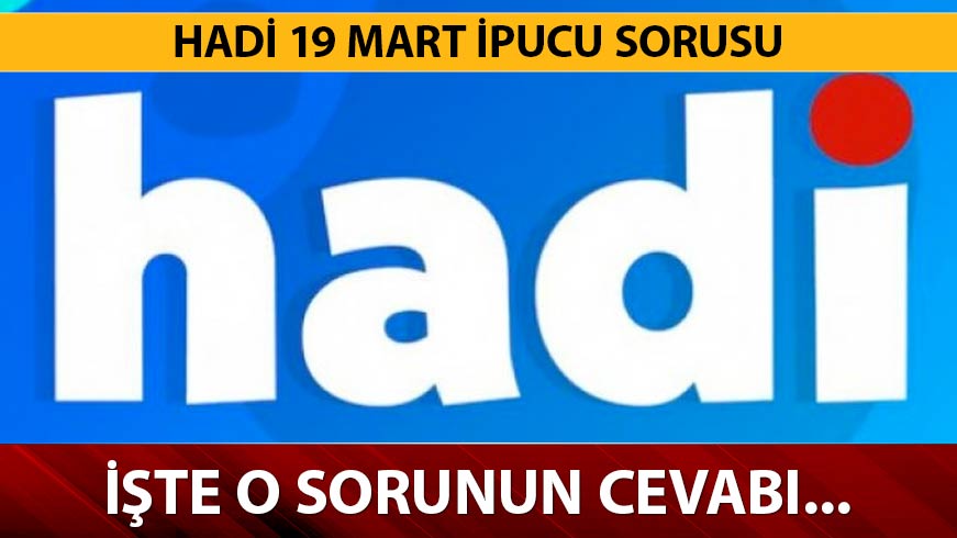 19 Mart Hadi ipucu sorusu nedir? Hadi ipucu 19 Mart sorusu