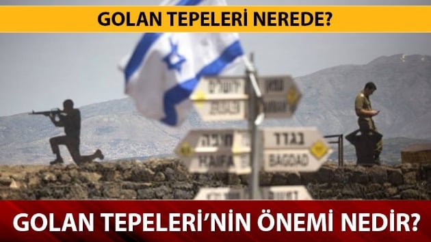 Golan tepeleri haritada nerede? Golan Tepeleri srail iin neden nemli? 