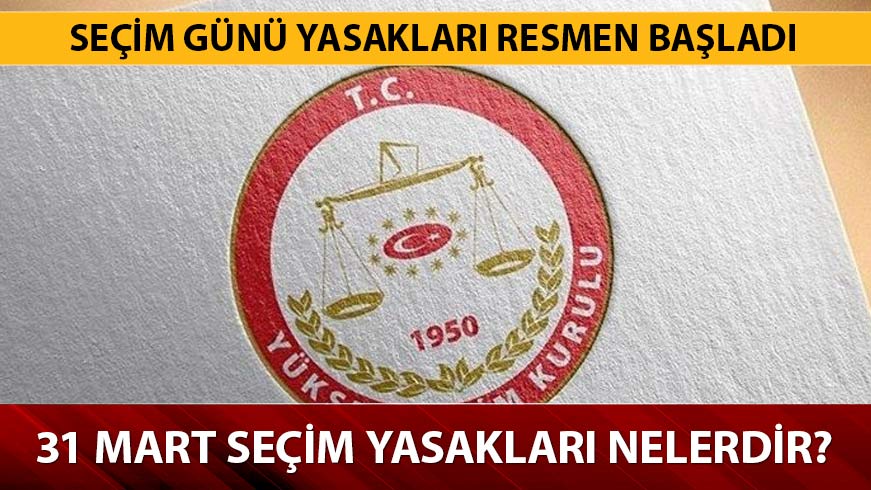 31 Mart se�im yasaklar� ne zaman sona erecek?