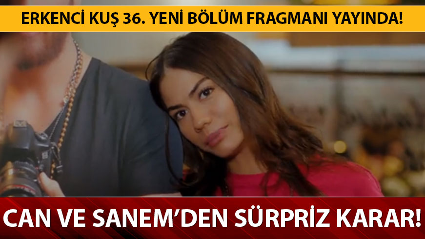 Erkenci Ku� 36. Yeni b�l�m fragman� yay�nda! Erkenci Ku��ta Can ve Sanem evleniyor-�zleme linki