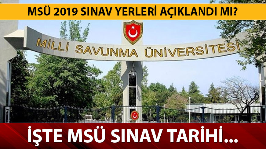 MS� s�nav giri� yerleri belli oldu mu? MS� 2019 s�nav yerleri ne zaman belli olacak? 