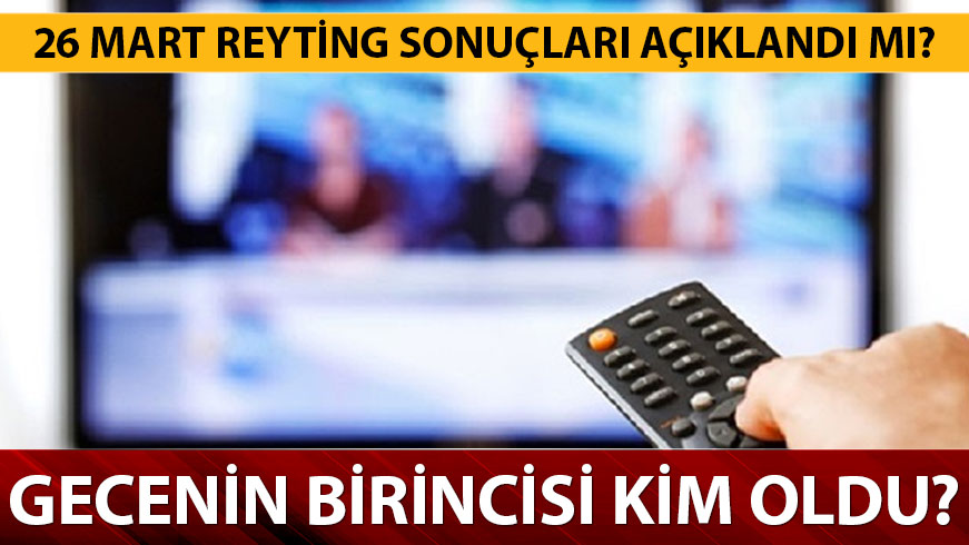 26 Mart reyting sonu�lar� birincisi belli oldu