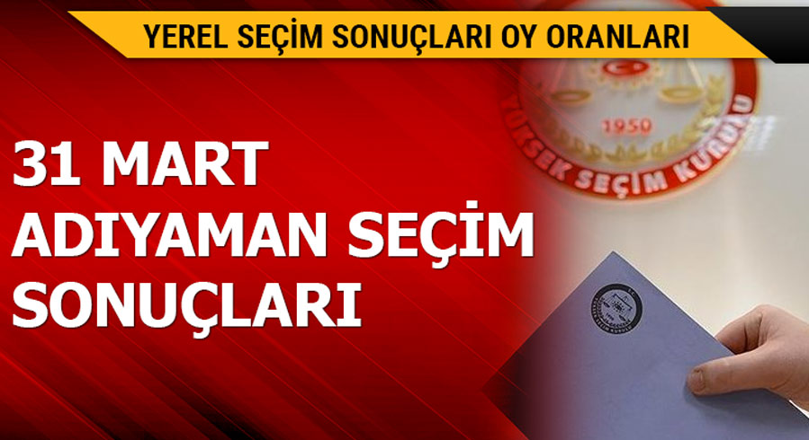 31 Mart Ad�yaman yerel se�im sonu�lar�!