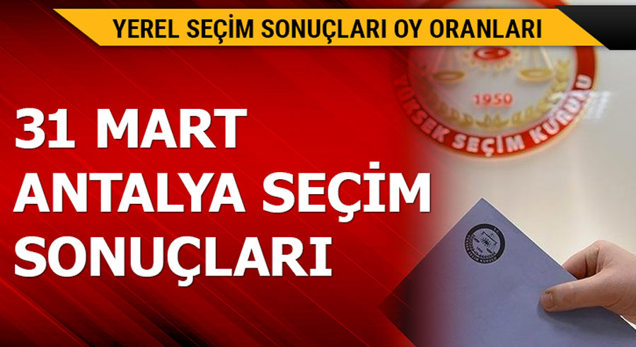 31 Mart Antalya yerel se�im sonu�lar�!