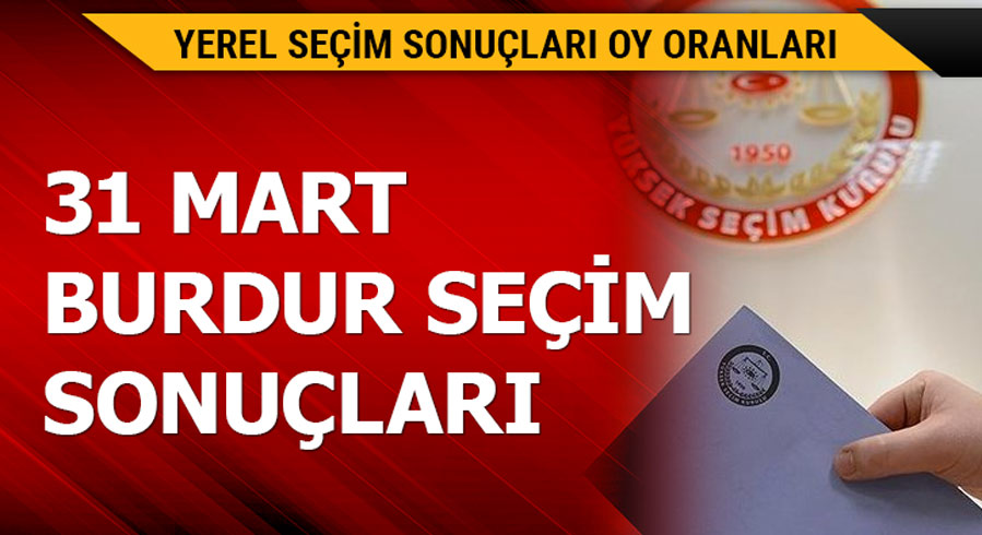 31 Mart Burdur yerel se�im sonu�lar�! 