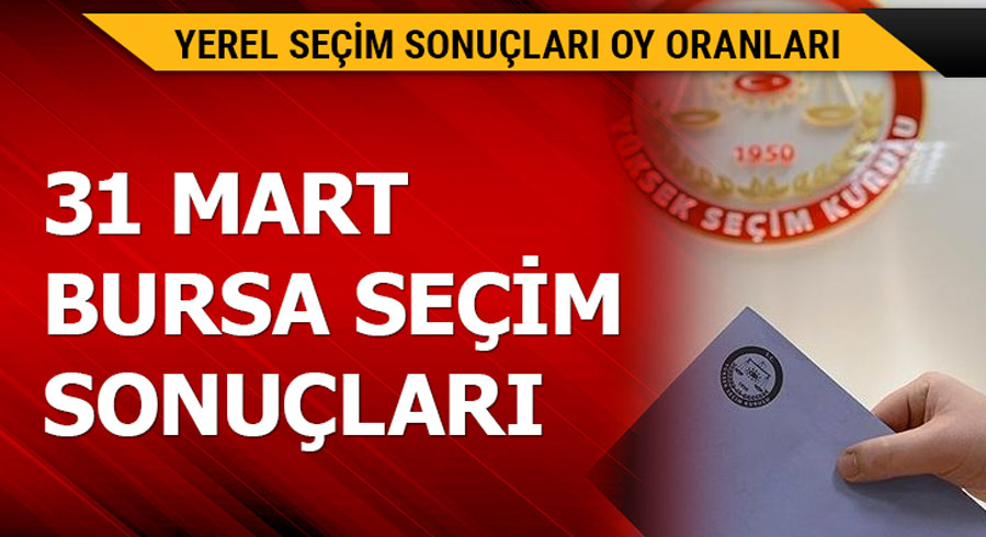 31 Mart Bursa yerel se�im sonu�lar�!