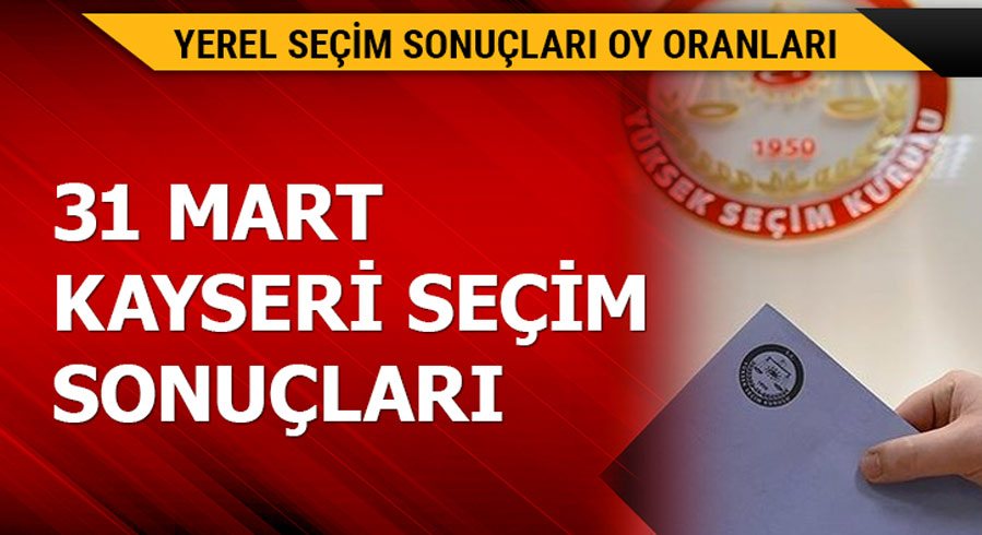 31 Mart Kayseri yerel se�im sonu�lar�! 