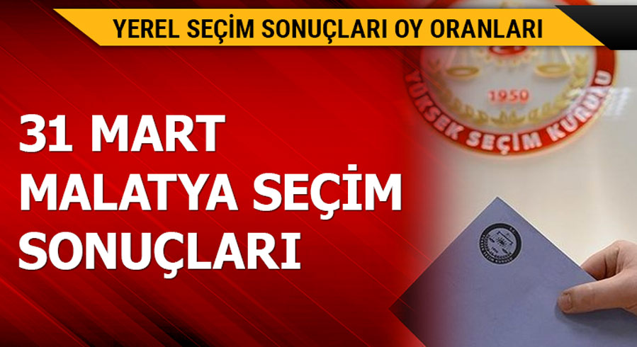 31 Mart Malatya yerel se�im sonu�lar�! 
