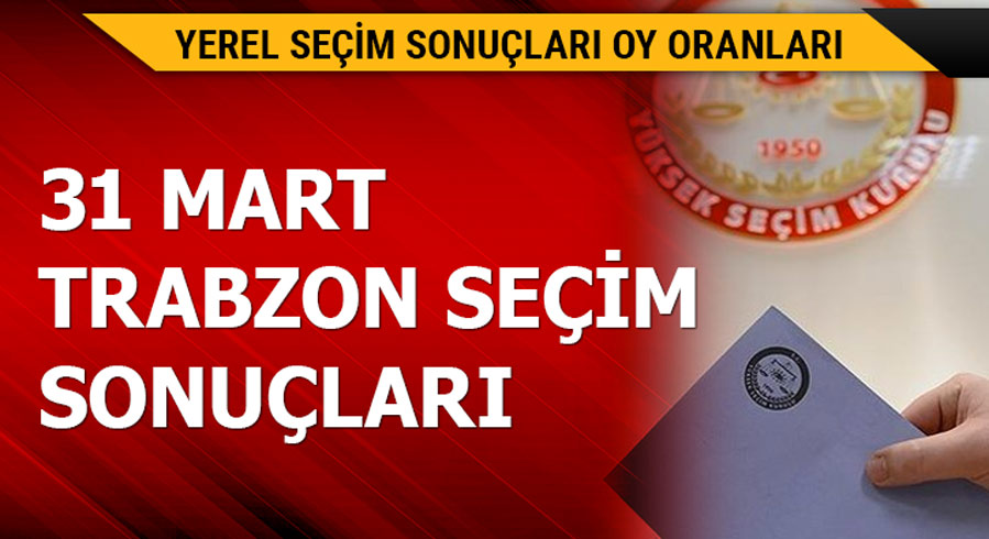 31 Mart Trabzon yerel se�im sonu�lar�! 