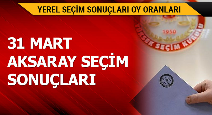 31 Mart Aksaray yerel se�im sonu�lar�!