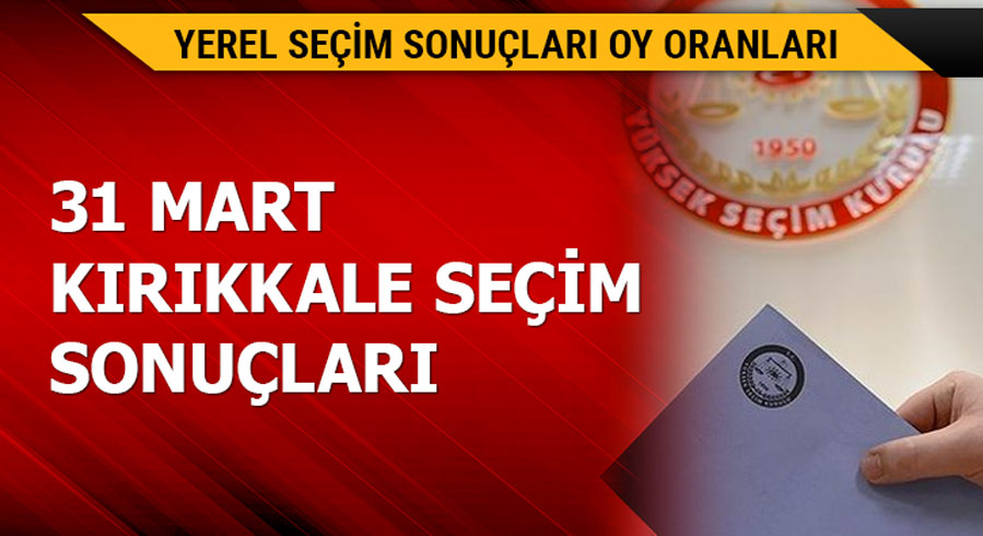  31 Mart K�r�kkale yerel se�im sonu�lar�!