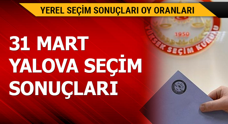 1 Mart Yalova yerel se�im sonu�lar�! Yalova yerel se�im sonu�lar� 2019 son dakika hangi parti kazand�?