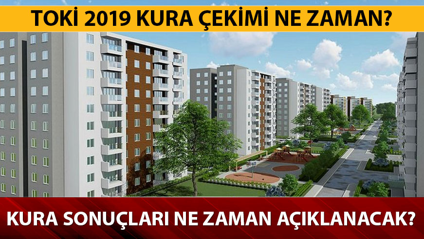 TOK� 2019 kura �ekimi tarihleri!  TOK� 2019 kura sonu�lar� ne zaman a��klanacak?
