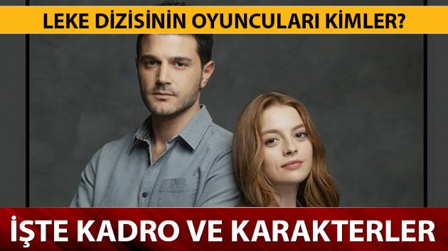 Leke dizisinin konusu ne oyuncu kadrosunda kimler var?