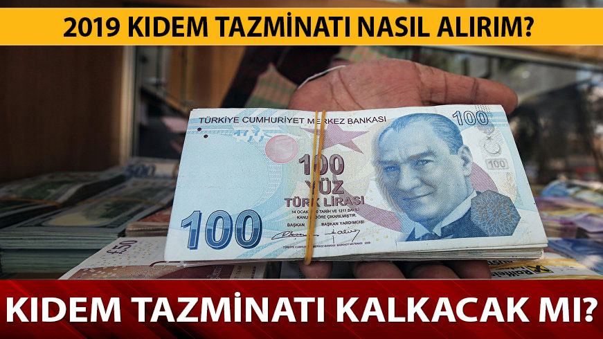 2019 ne kadar k�dem tazminat� al�r�m?  K�dem tazminat� kalkacak m� nas�l al�nacak? 