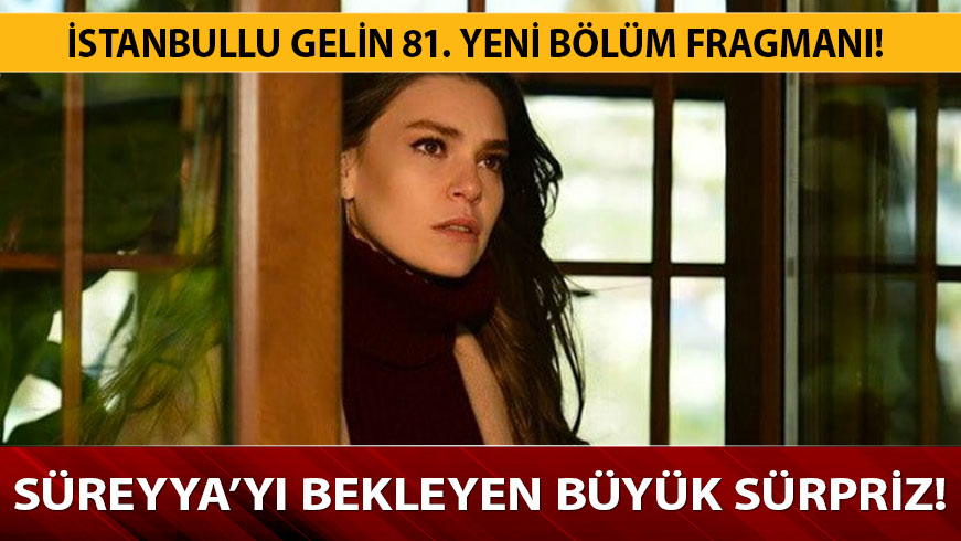 �stanbullu Gelin izle 81.yeni b�l�m fragman� ��kt� m�? �stanbullu Gelin 80. son b�l�m izle S�reyya �okta!