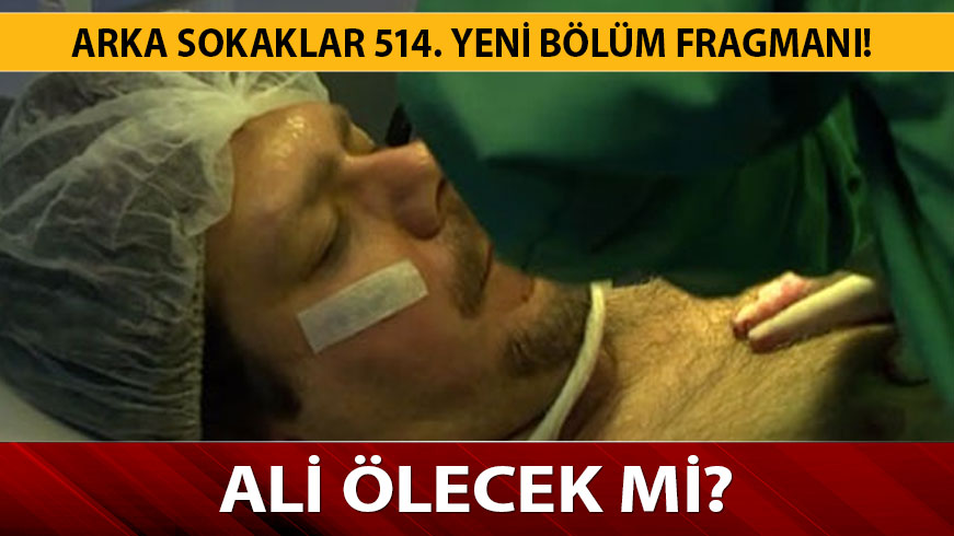 Arka Sokaklar izle 514. yeni b�l�m fragman� geldi mi? Arka Sokaklar 513. son b�l�m Ali �lecek mi?