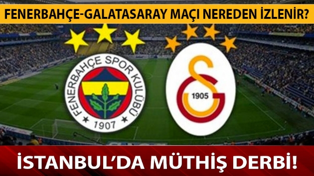 Fenerbahe-Galatasaray ma nereden izlenir? Fenerbahe-Galatasaray ma ifresiz nasl izlenir? 