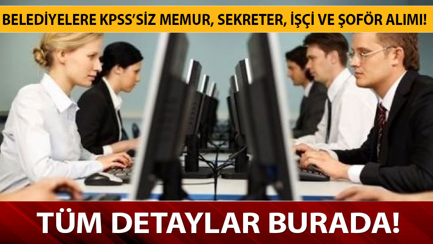 KPSS'siz belediye personel al�m �artlar� Belediyelere personel nas�l al�n�r? Hangi tarihlerde yap�lacak?