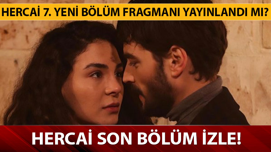 Hercai izle 6. son b�l�m ard�ndan 7. yeni b�l�m fragman� yay�nland� m�? 
