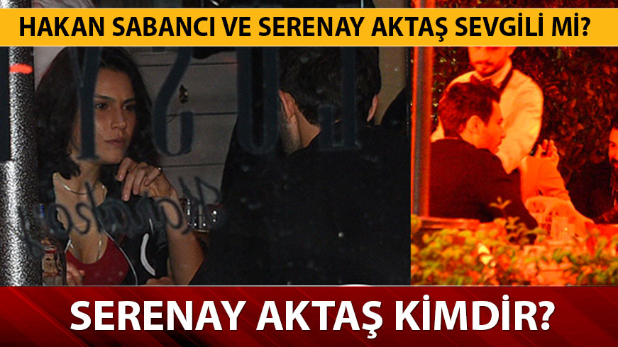 Seranay Akta� kimdir, ka� ya��ndad�r? Serenay Akta� Hakan Sabanc� sevgili mi? 