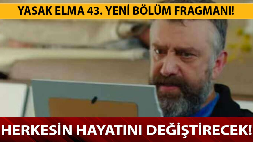 Yasak Elma 43. yeni b�l�m fragman� geldi mi? Yasak Elma izle 42. son b�l�mde �ok karar!