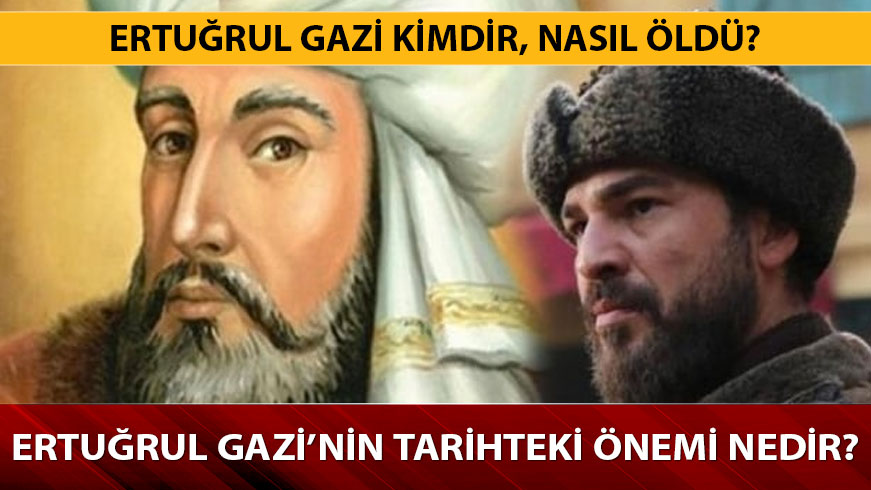 Ertu�rul Gazi kimdir? Ertu�rul Gazi nas�l �ld�, tarihteki �nemi nedir? 