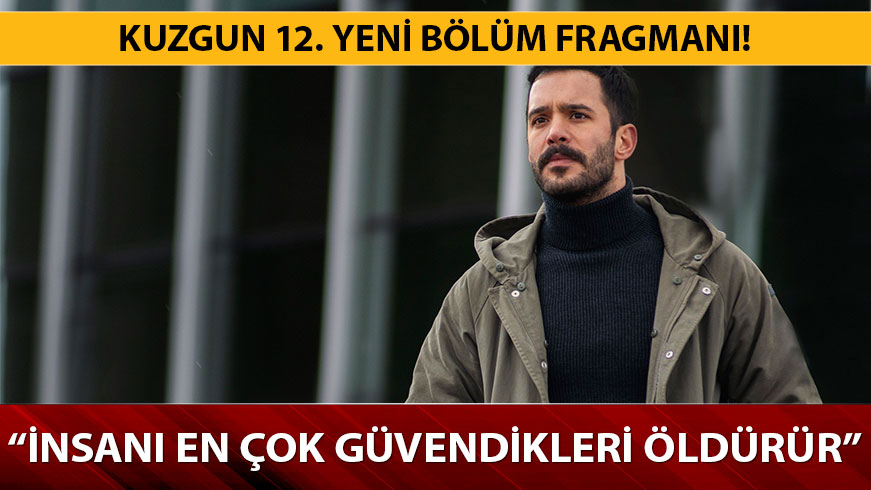 Kuzgun 12. Yeni b�l�m fragman� yay�nda! Kuzgun 11. Son b�l�m Dila ger�e�i ��reniyor! 