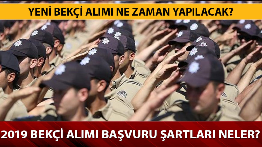 2019 Bek�i al�m� ba�vuru �artlar� nelerdir? Yeni bek�i al�m� ne zaman, maa�� ne kadar? 