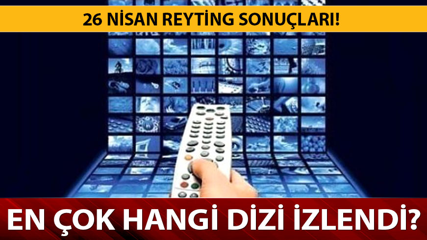 26 Nisan reyting sonu�lar� a��kland�! Reyting sonu�lar�na g�re �st s�radaki diziler hangileri?
