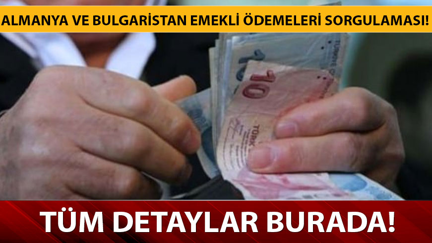 Emekli �demeleri sorgulama ekran�! Almanya ve Bulgaristan emekli �demeleri sorgulamas� nas�l yap�l�r? 