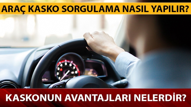 Kasko sigortas nedir, avantajlar nelerdir? Ara kasko sorgulama nasl yaplr? 