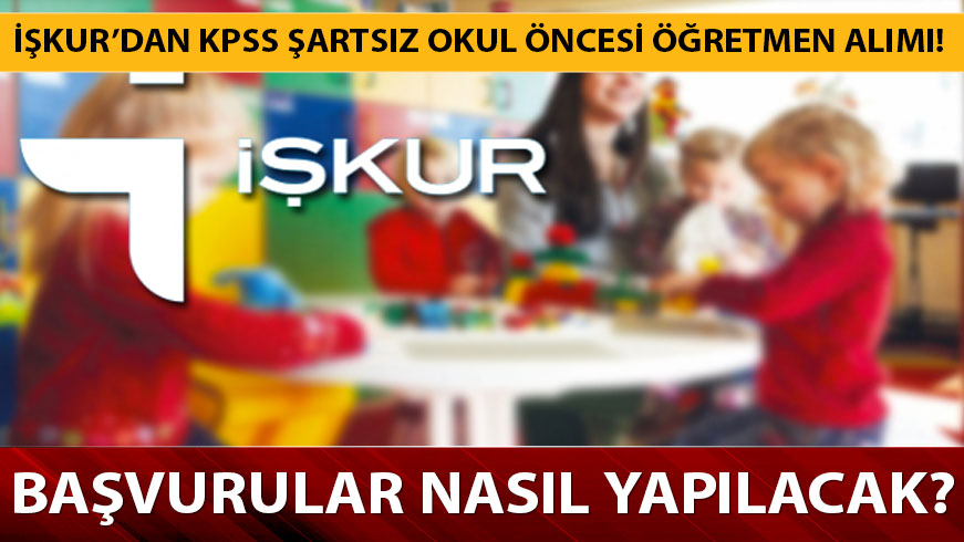 ��KUR 2019 g�ncel memur i� ilanlar�! KPSS'siz ��KUR okul �ncesi ��retmen al�m� ba�vuru �artlar�!