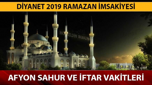Afyon iftar sahur saatleri Ramazan imsakiyesi 2019! Afyon sahur, iftar, imsak vakitleri nedir? 