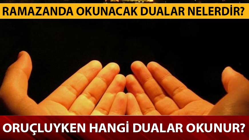 Oru�luyken okunacak dualar hangileridir? Ramazanda okunacak dualar nelerdir? 